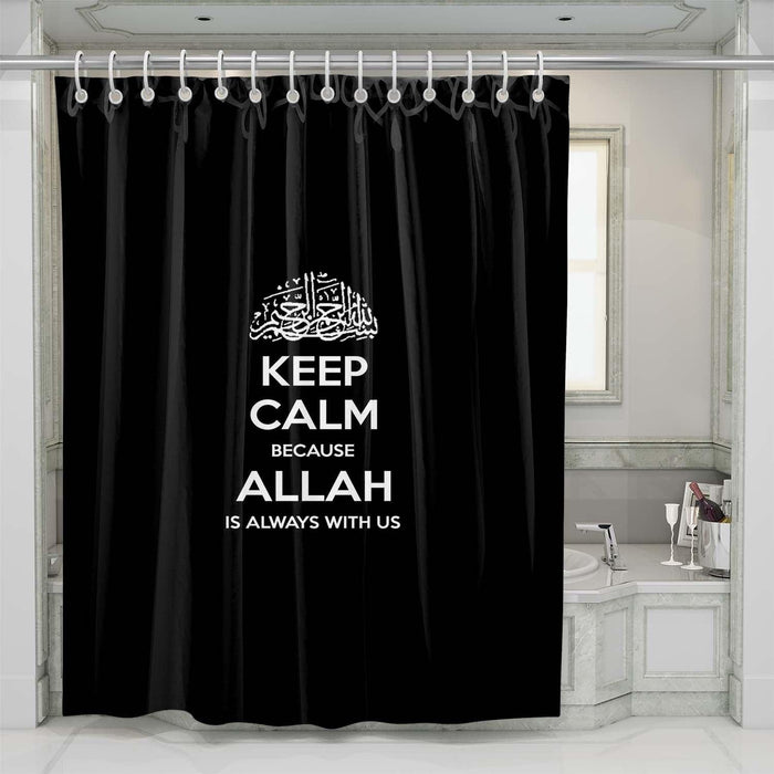 Keep calm because allah is always ith us shower curtains