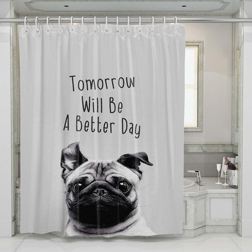 tomorrow will be a better day dog shower curtains