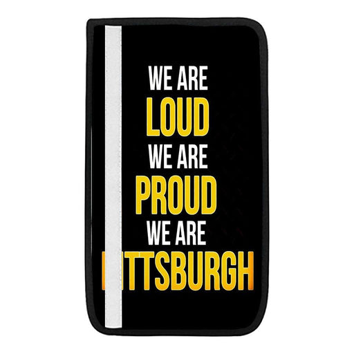 we are loud we are porud we are pittsburgh Car seat belt cover