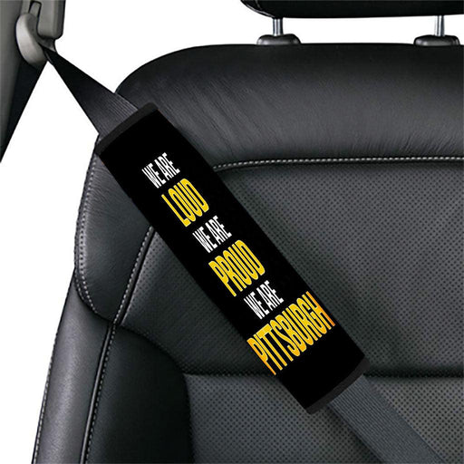 we are loud we are porud we are pittsburgh Car seat belt cover - Grovycase